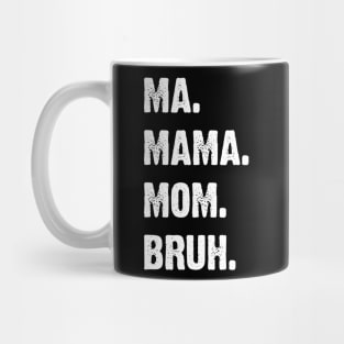 Ma. Mama. Mom. Bruh. Mother's Funny Gift v4 Mug